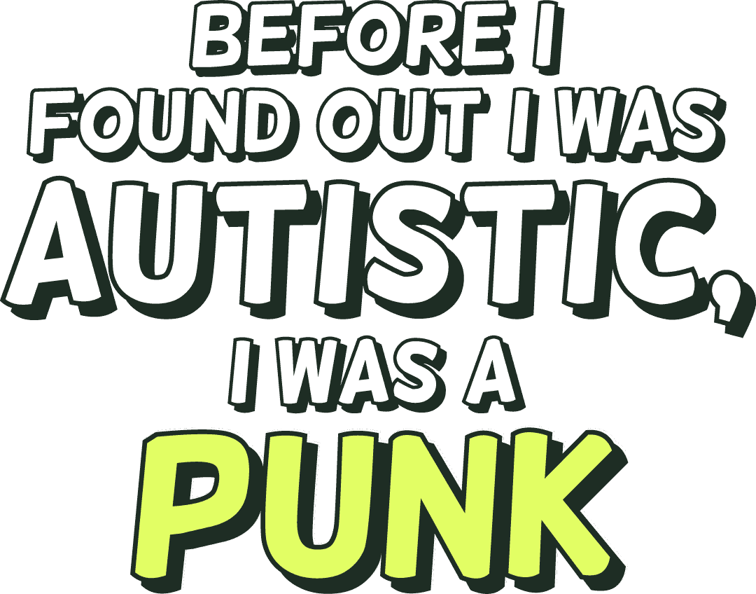 Before I found out I was Autistic, I was a punk