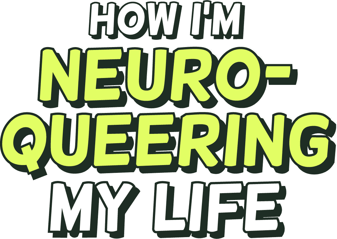 How I’m neuroqueering my life