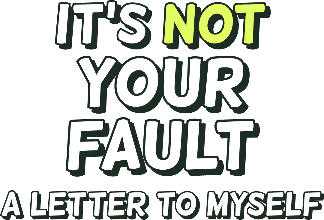 It’s not your fault: a letter to myself