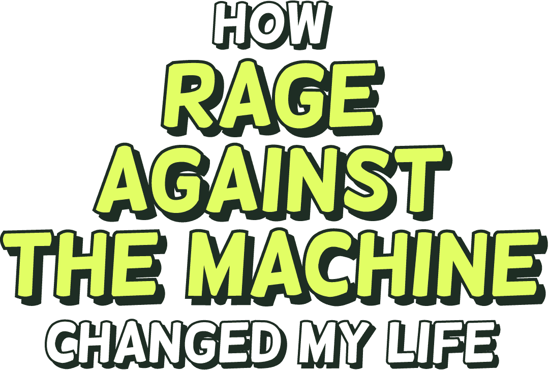 How Rage Against the Machine changed my life